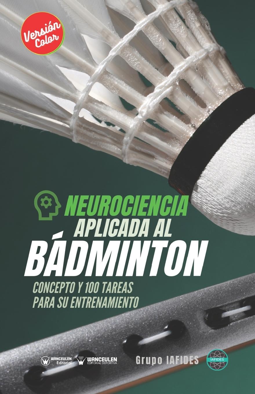Vorderes Coverbild Neurociencia aplicada al bádminton: Concepto y 100 tareas para su entrenamiento (Versión Edición Color)
