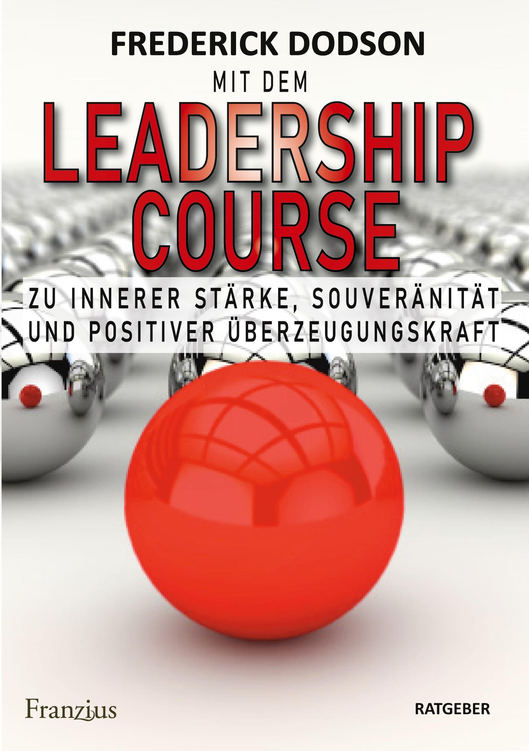 Vorderes Coverbild Mit dem LEADERSHIP COURSE zu innerer Stärke, Souveränität und positiver Führungskraft