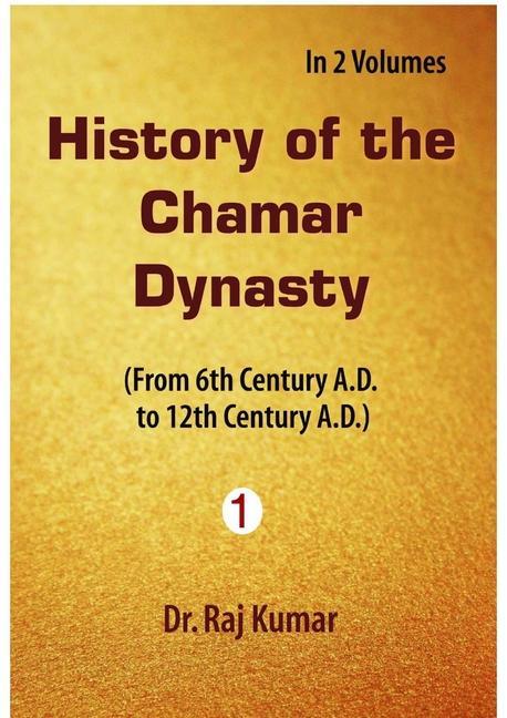 Vorderes Coverbild History of Chamar Dynasty (from 6th Century A. D. to 12th Century A. D.)