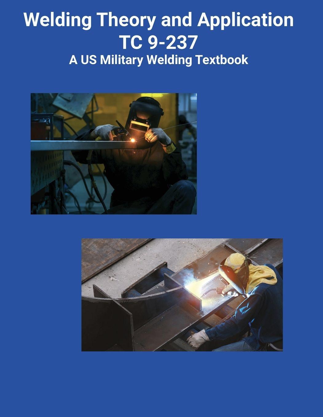 Vorderes Coverbild Welding Theory and Application TC 9-237 A US Military Welding Textbook