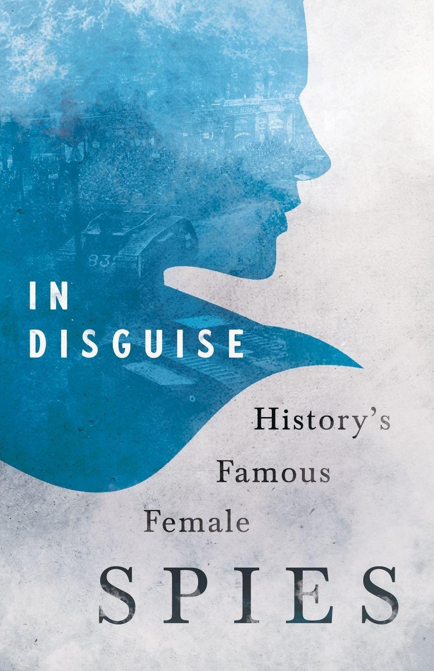 Vorderes Coverbild In Disguise - History's Famous Female Spies