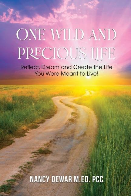 Vorderes Coverbild One Wild and Precious Life: Reflect, Dream and Create the Life You Were Meant to Live!