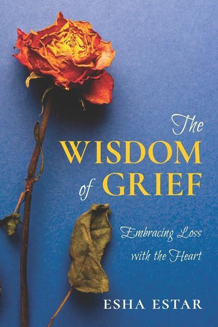 Vorderes Coverbild The Wisdom of Grief: Embracing Loss with the Heart