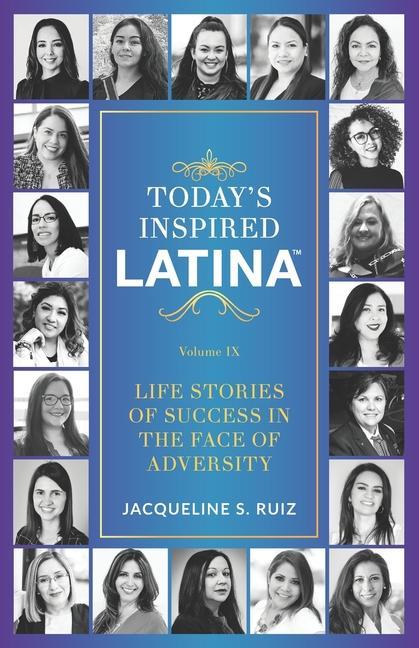 Vorderes Coverbild Today's Inspired Latina Volume IX: Life Stories of Success in the Face of Adversity