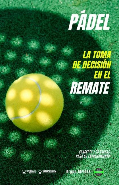 Vorderes Coverbild Pádel. La toma de decisión en el remate: Concepto y 70 tareas parfa su entrenamiento
