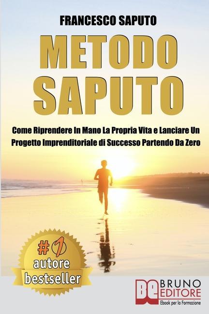 Vorderes Coverbild Metodo Saputo: Come Riprendere In Mano La Propria Vita e Lanciare Un Progetto Imprenditoriale di Successo Partendo Da Zero