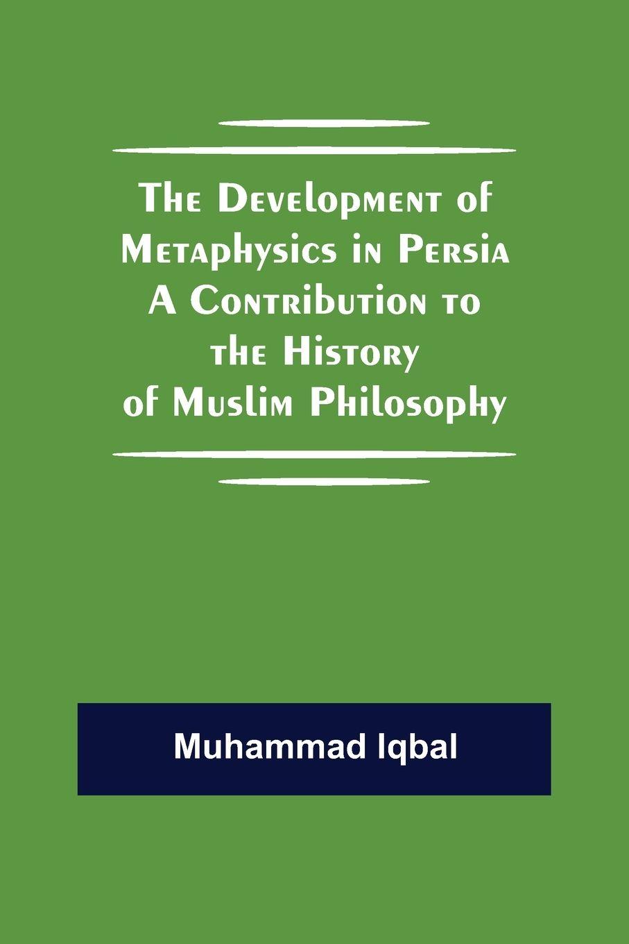 Vorderes Coverbild The Development Of Metaphysics In Persia A Contribution To The History Of Muslim Philosophy