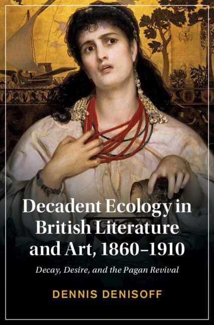 Vorderes Coverbild Decadent Ecology in British Literature and Art, 1860-1910