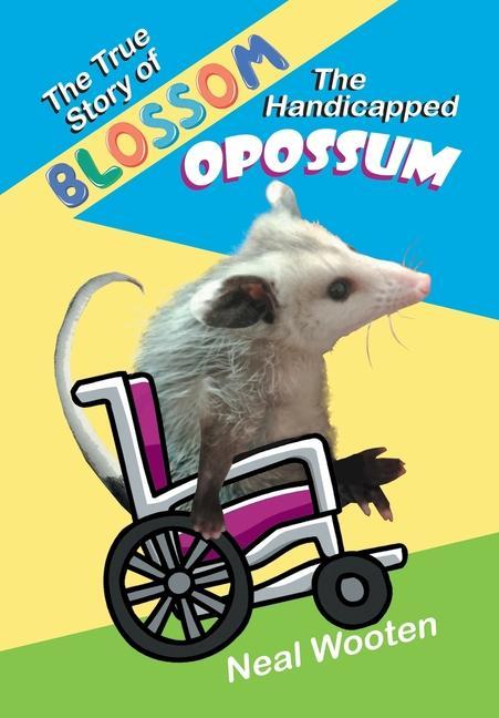 Vorderes Coverbild The True Story of Blossom the Handicapped Opossum