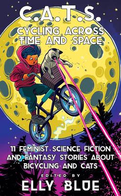 Vorderes Coverbild C.A.T.S.: Cycling Across Time and Space: 11 Feminist Science Fiction and Fantasy Stories about Bicycling and Cats