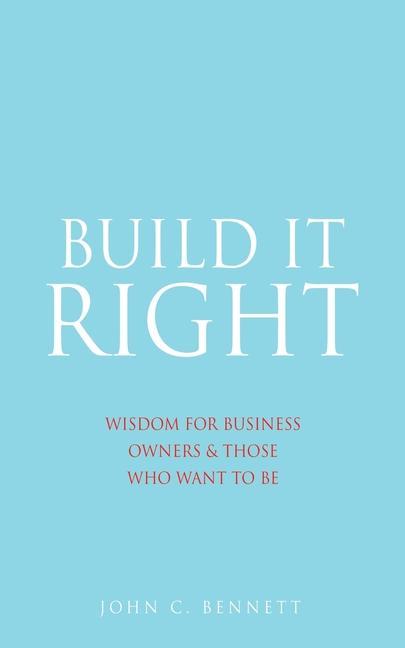 Vorderes Coverbild Build It Right: Wisdom for Business Owners & Those Who Want to Be