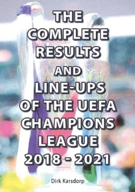 Vorderes Coverbild The Complete Results and Line-ups of the UEFA Champions League 2018-2021