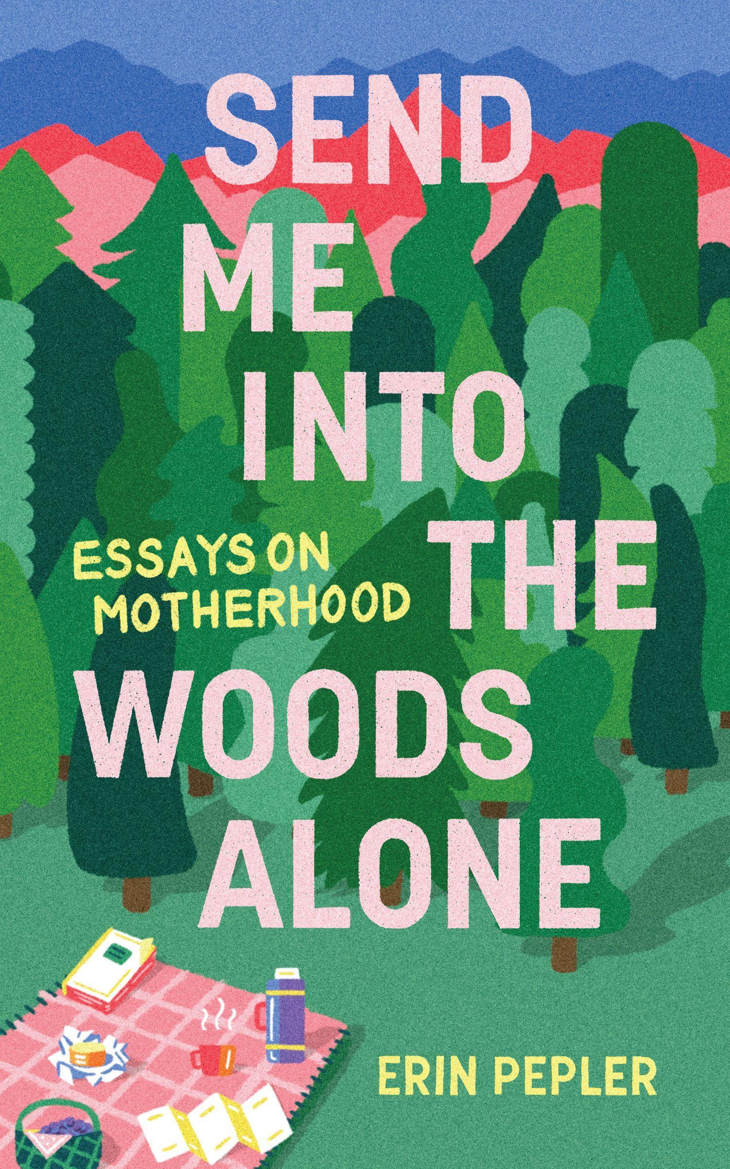 Vorderes Coverbild Send Me Into the Woods Alone: Essays on Motherhood