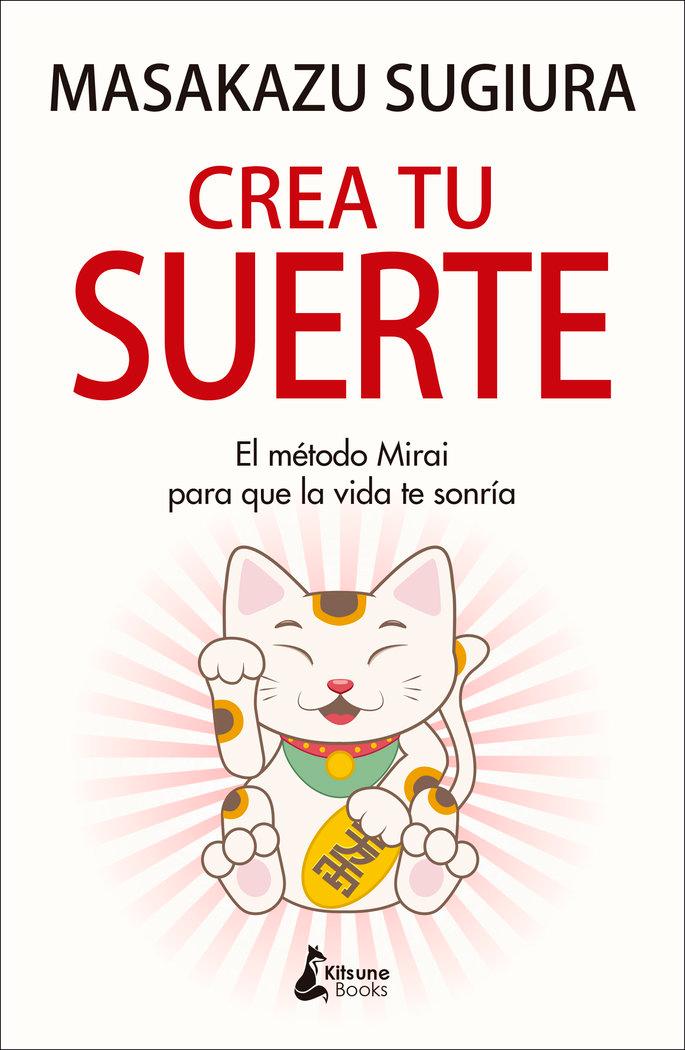 Vorderes Coverbild Crea Tu Suerte: El Metodo Mirai Para Que La Vida Te Sonria