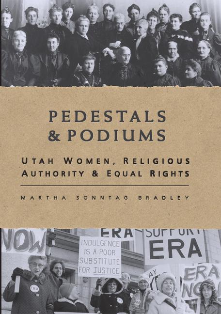 Vorderes Coverbild Pedestals and Podiums: Utah Women, Religious Authority, and Equal Rights