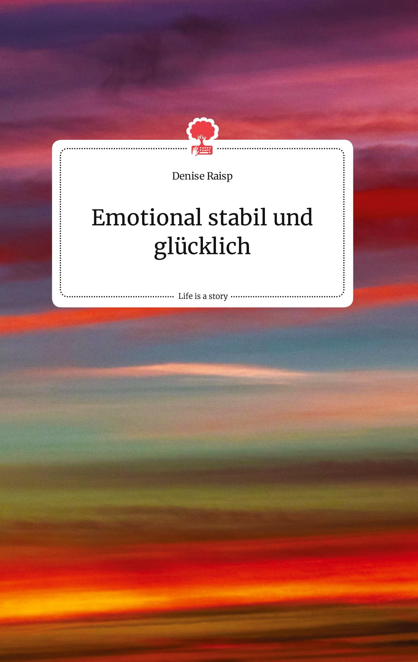 Vorderes Coverbild Emotional stabil und glücklich. Life is a Story - story.one