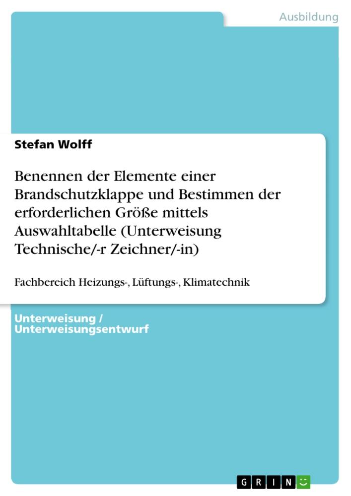 Vorderes Coverbild Benennen der Elemente einer Brandschutzklappe und Bestimmen der erforderlichen Größe mittels Auswahltabelle (Unterweisung Technische/-r Zeichner/-in)