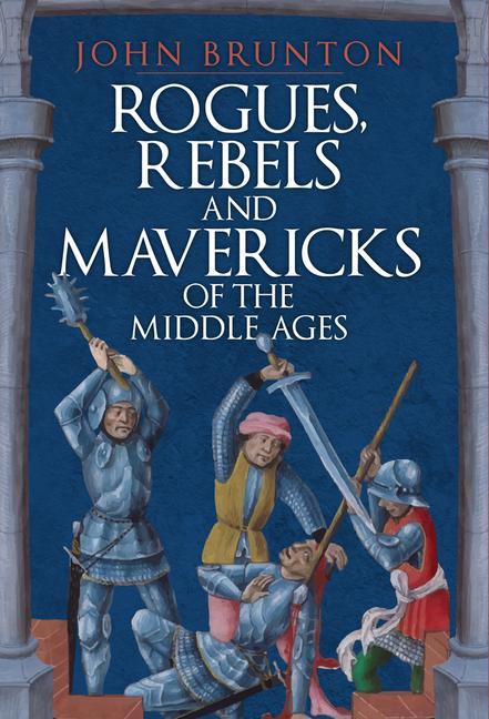 Vorderes Coverbild Rogues, Rebels and Mavericks of the Medieval Ages