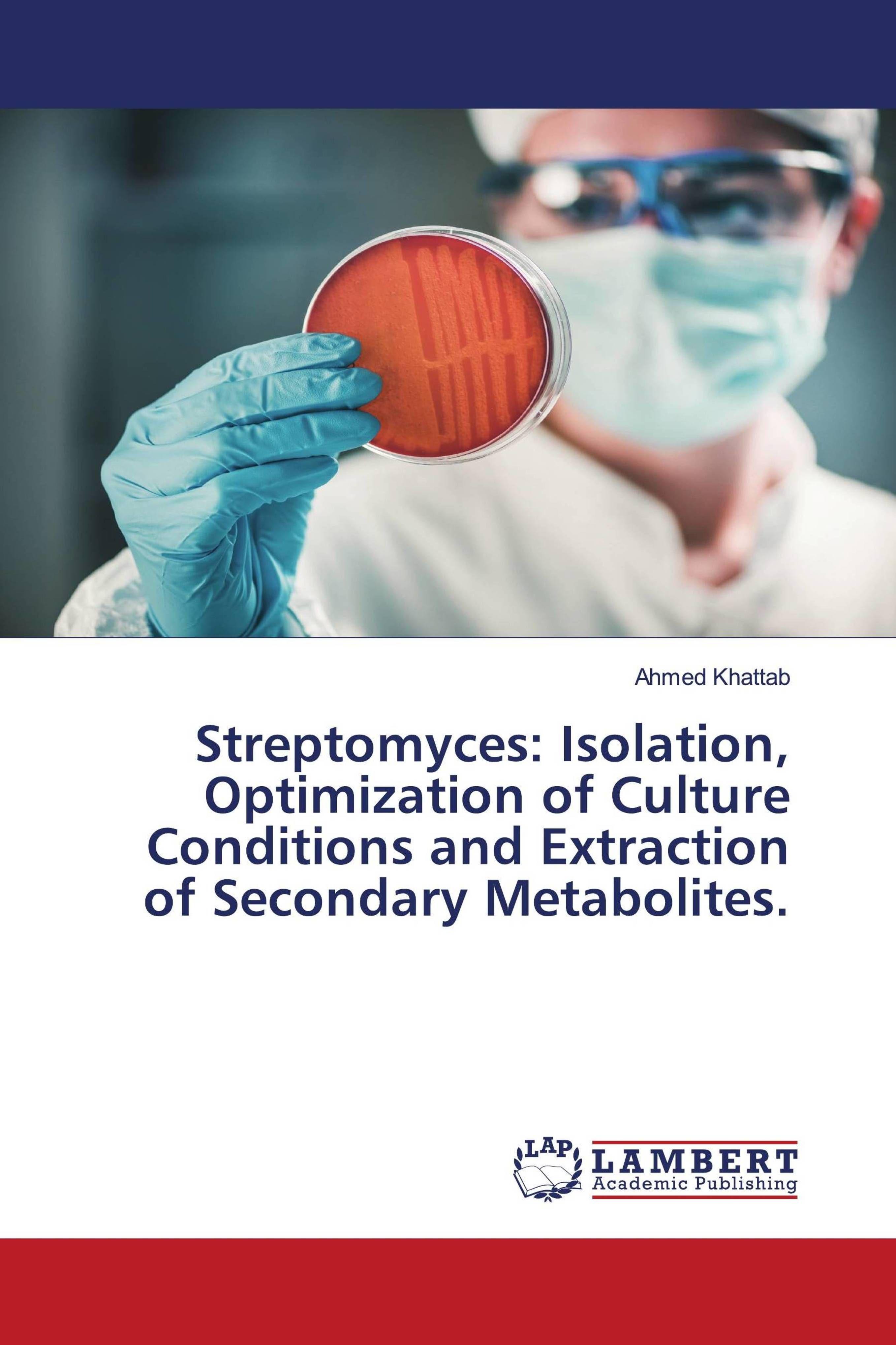 Vorderes Coverbild Streptomyces: Isolation, Optimization of Culture Conditions and Extraction of Secondary Metabolites.