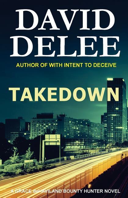 Vorderes Coverbild Takedown: A Grace deHaviland Bounty Hunter Novel