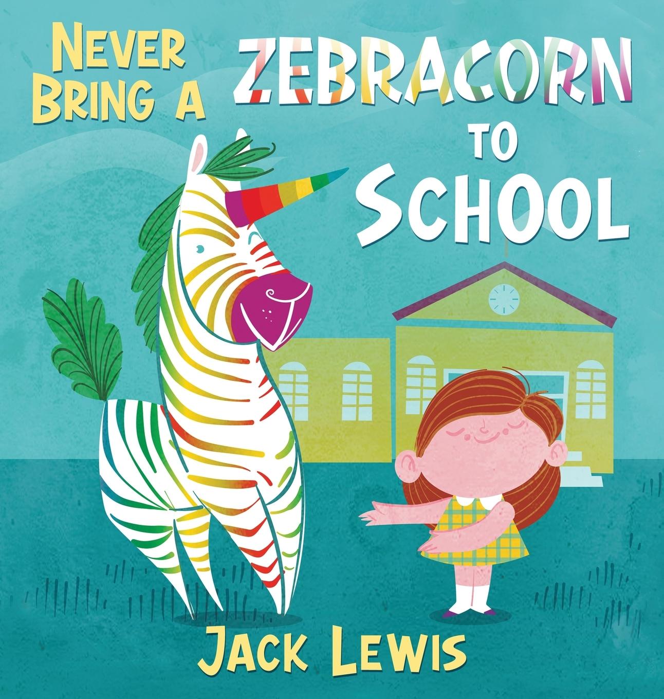 Vorderes Coverbild Never Bring a Zebracorn to School