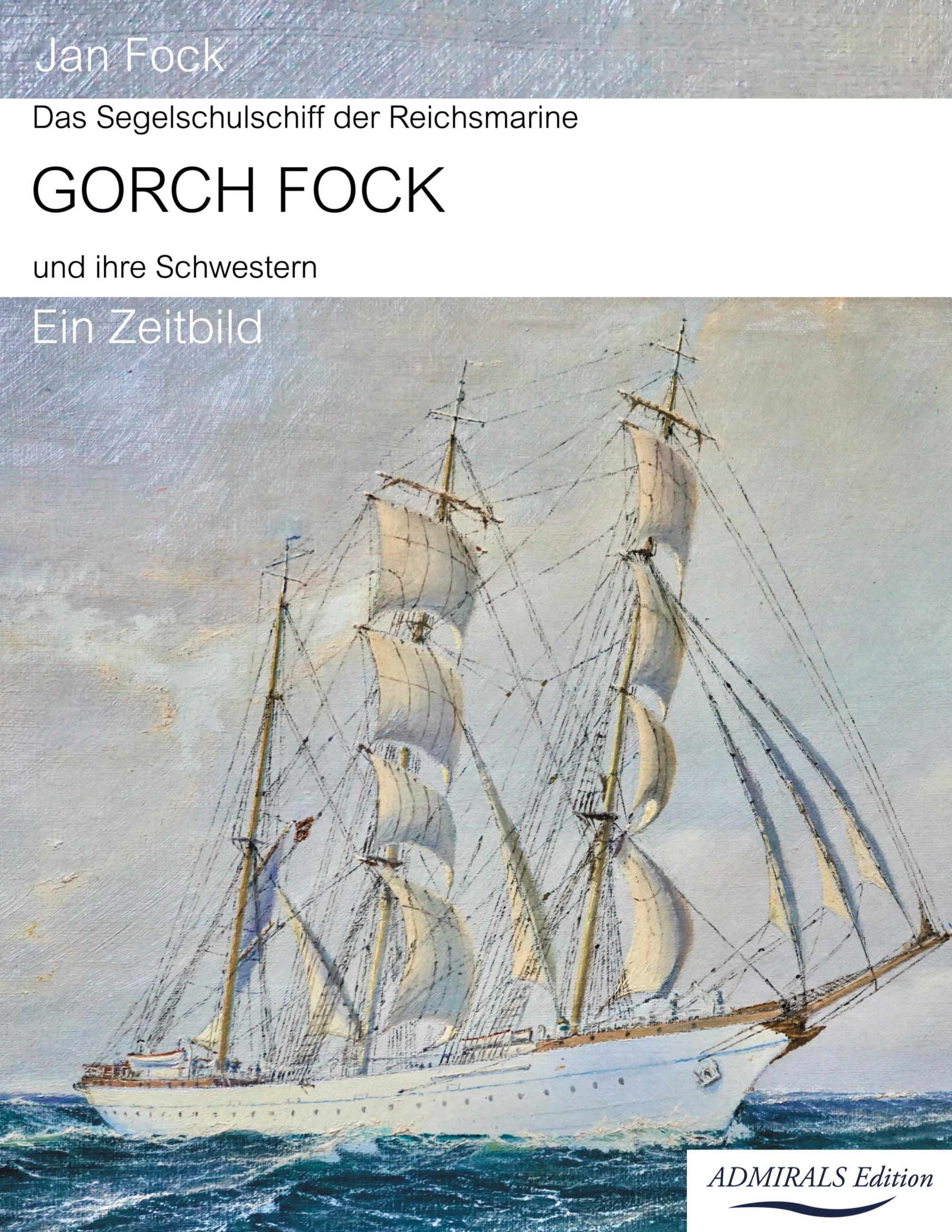 Vorderes Coverbild Das Segelschulschiff der Reichsmarine Gorch Fock und ihre Schwestern