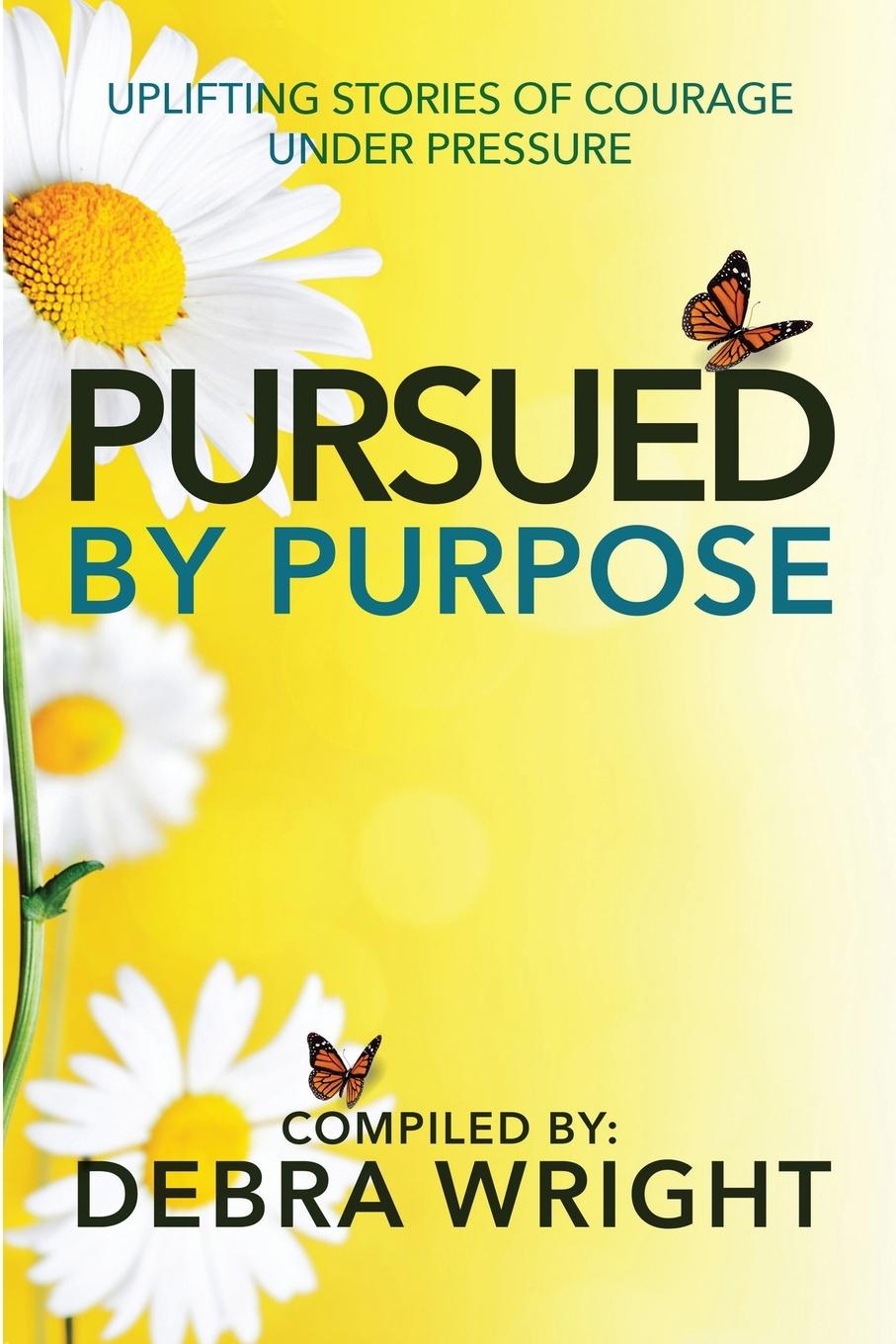 Vorderes Coverbild Pursued By Purpose  Uplifting Stories of Courage Under Pressure