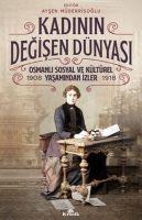 Vorderes Coverbild Kadinin Degisen Dünyasi - Osmanli Sosyal ve Kültürel Yasamindan Izler 1908-1918