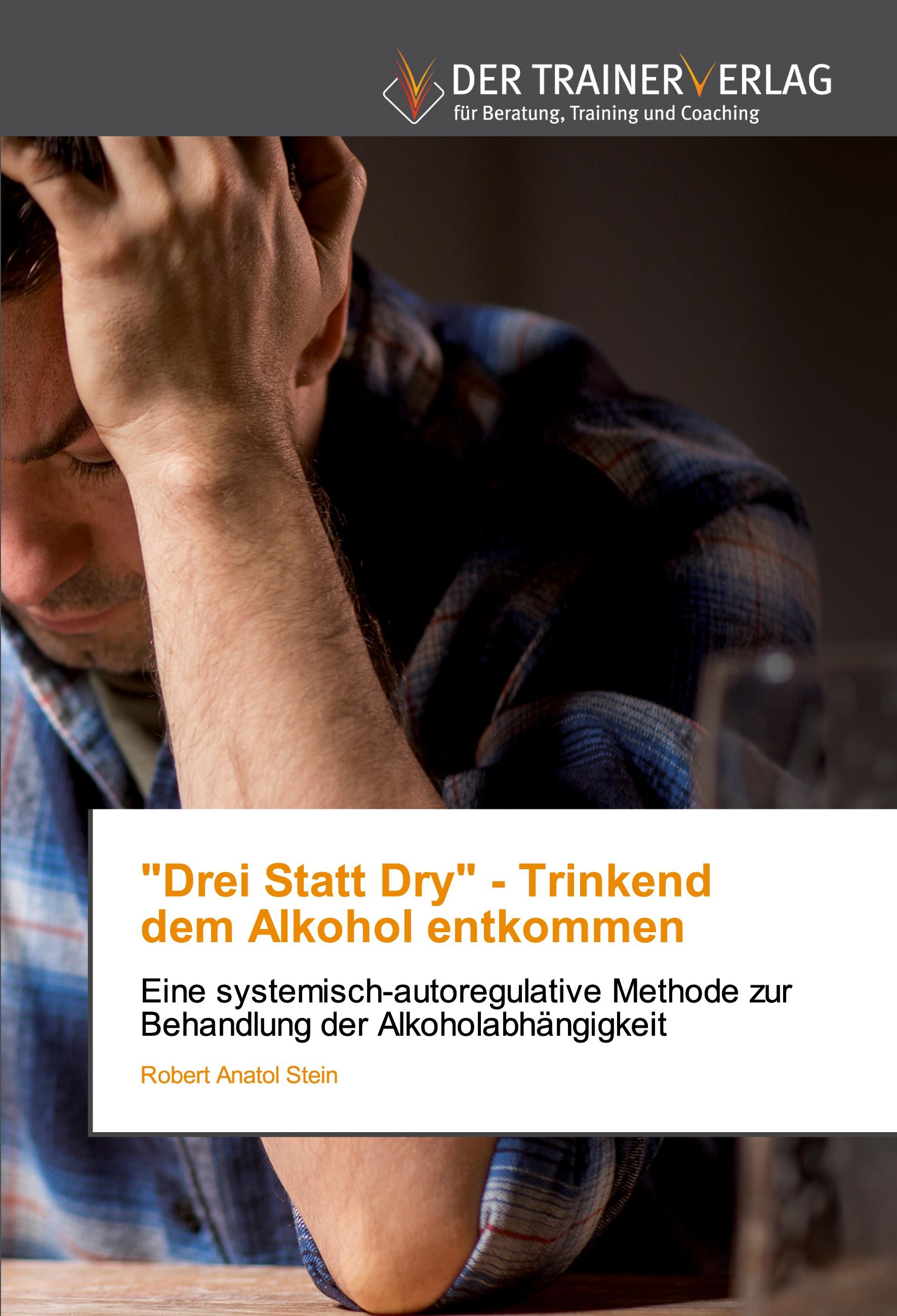 Vorderes Coverbild "Drei Statt Dry" - Trinkenddem Alkohol entkommen