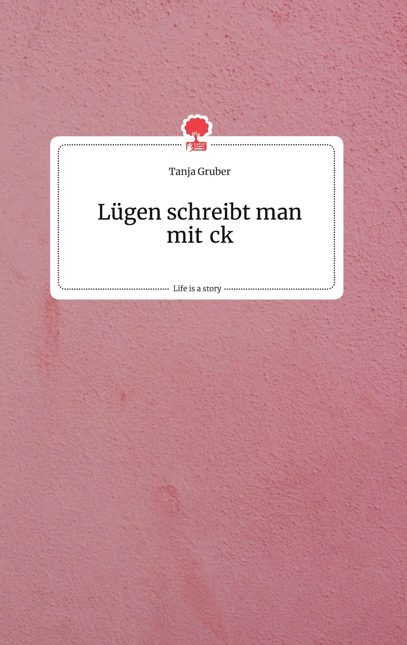Vorderes Coverbild Lügen schreibt man mit ck. Life is a Story - story.one