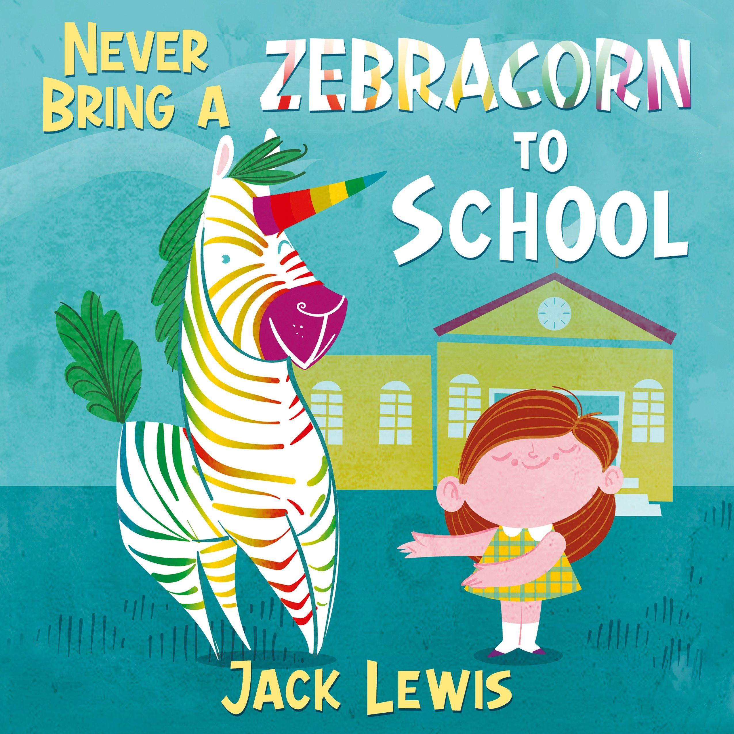 Vorderes Coverbild Never Bring a Zebracorn to School