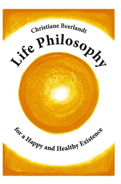 Vorderes Coverbild Life Philosophy for a Happy and Healthy Existence