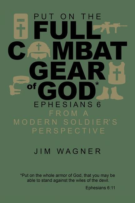 Vorderes Coverbild Put on the Full Combat Gear of God: Ephesians 6 from a Modern Soldier's Perspective