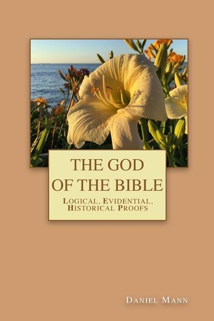 Vorderes Coverbild The God of the Bible: Logical, Evidential, Historical Proofs