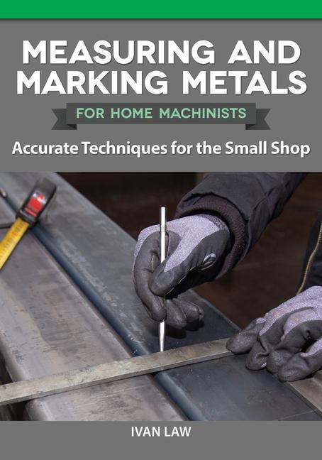 Vorderes Coverbild Measuring and Marking Metals for Home Machinists