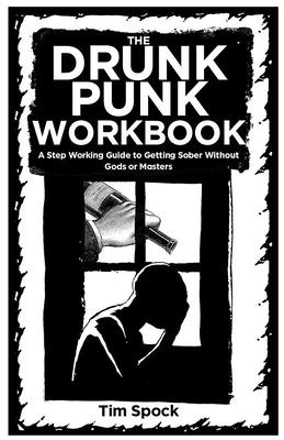Vorderes Coverbild The Drunk Punk Workbook: A Step Working Guide to Getting Sober Without Gods or Masters