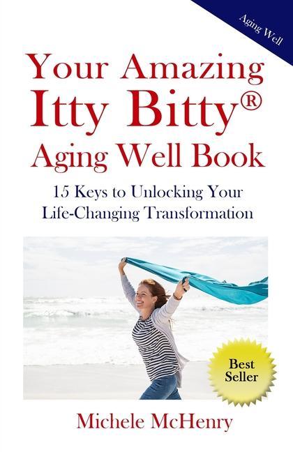 Vorderes Coverbild Your Amazing Itty Bitty(R) Aging Well Book: 15 Keys to Unlocking Your Life-Changing Transformation