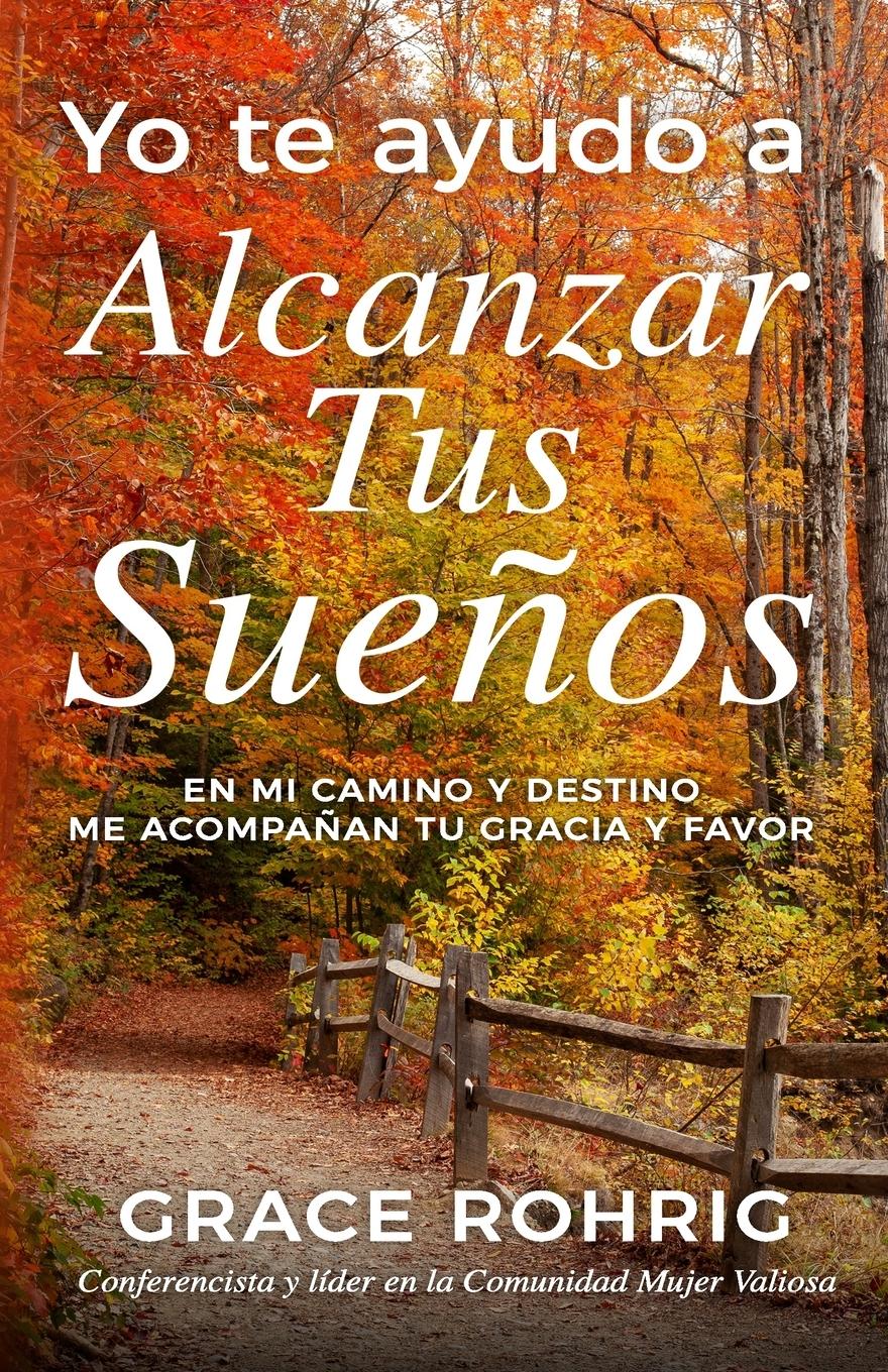 Vorderes Coverbild Yo te ayudo a alcanzar tus sueños: En mi camino y destino me acompañan tu gracia y favor