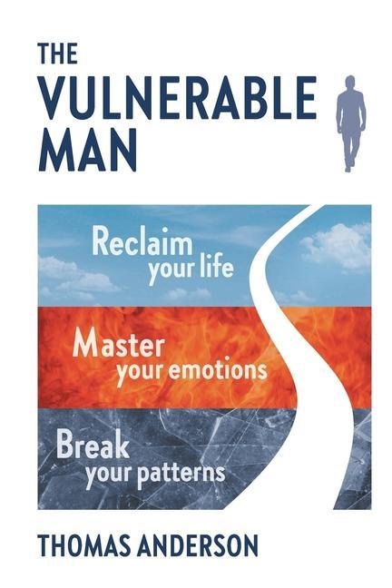 Vorderes Coverbild The Vulnerable Man: Break your patterns. Master your emotions. Reclaim your life.