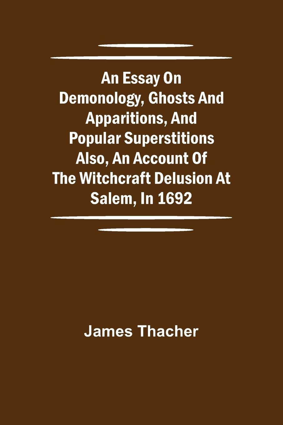 Vorderes Coverbild An Essay On Demonology, Ghosts And Apparitions, And Popular Superstitions Also, An Account Of The Witchcraft Delusion At Salem, In 1692