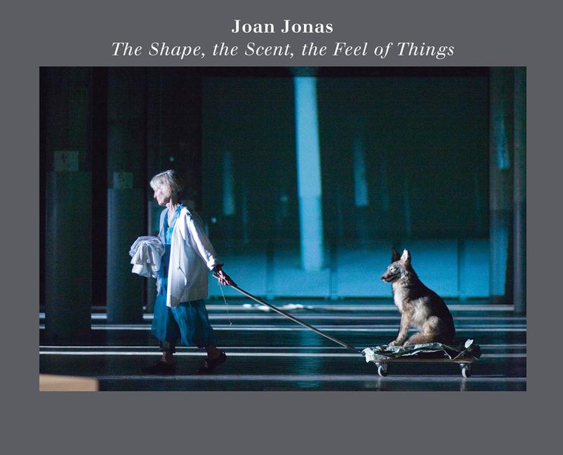 Vorderes Coverbild Joan Jonas: The Shape, the Scent, the Feel of Things
