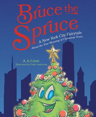 Vorderes Coverbild Bruce the Spruce: A New York City Fairytale about the True Meaning of Christmas Trees