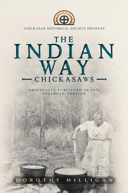 Vorderes Coverbild The Indian Way: Chickasaw Historical Society Presents