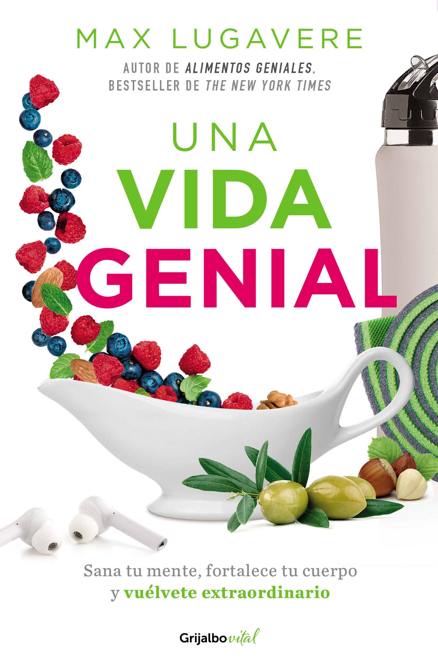 Vorderes Coverbild Una Vida Genial: Sana Tu Mente, Fortalece Tu Cuerpo Y Vuélvete Extraordinario / The Genius Life: Heal Your Mind, Strengthen Your Body, and Become Extraordinary