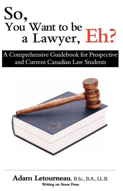 Vorderes Coverbild So, You Want to be a Lawyer, Eh?: A Comprehensive Guidebook for Prospective and Current Canadian Law Students