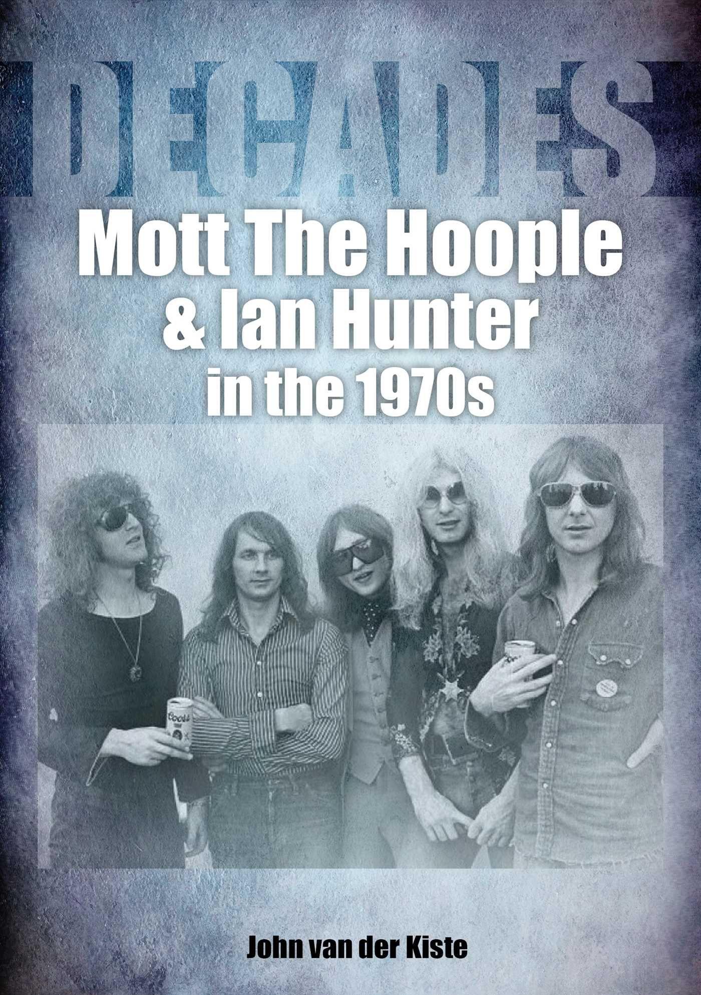Vorderes Coverbild Mott The Hoople and Ian Hunter in the 1970s (Decades)