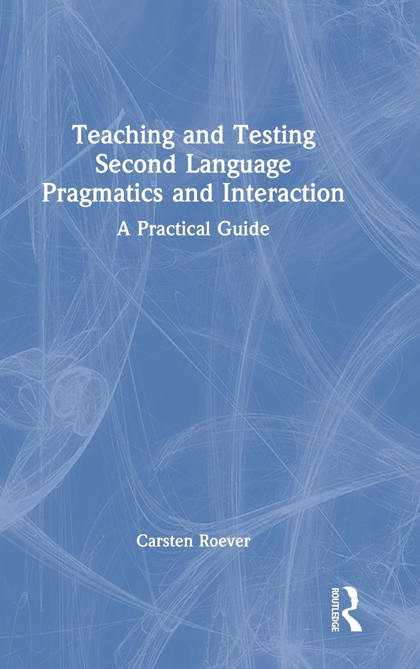 Vorderes Coverbild Teaching and Testing Second Language Pragmatics and Interaction