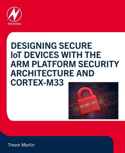 Vorderes Coverbild Designing Secure IoT Devices with the Arm Platform Security Architecture and Cortex-M33