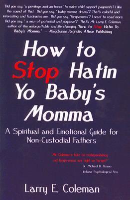 Vorderes Coverbild How to Stop Hatin Yo Baby's Momma: A Spiritual and Emotional Guide for Non-Custodial Fathers [With CD]