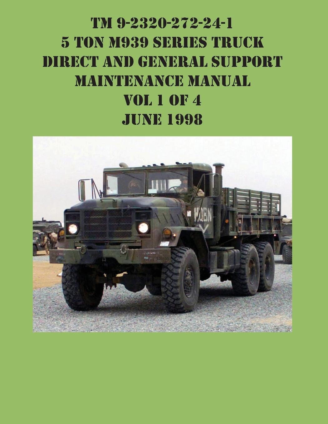 Vorderes Coverbild TM 9-2320-272-24-1 5 Ton M939 Series Truck Direct and General Support  Maintenance Manual Vol 1 of 4 June 1998